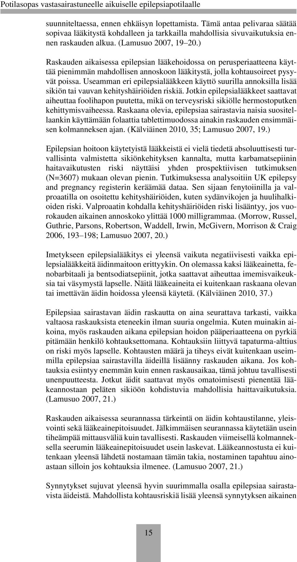 Useamman eri epilepsialääkkeen käyttö suurilla annoksilla lisää sikiön tai vauvan kehityshäiriöiden riskiä.