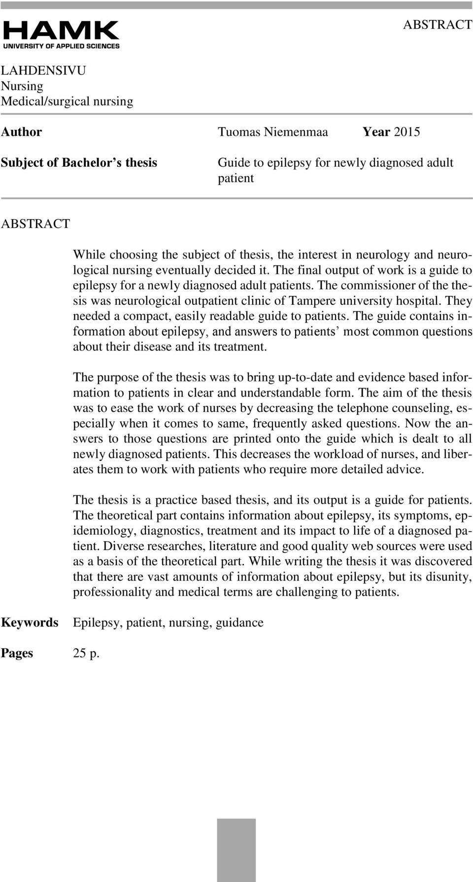 The commissioner of the thesis was neurological outpatient clinic of Tampere university hospital. They needed a compact, easily readable guide to patients.