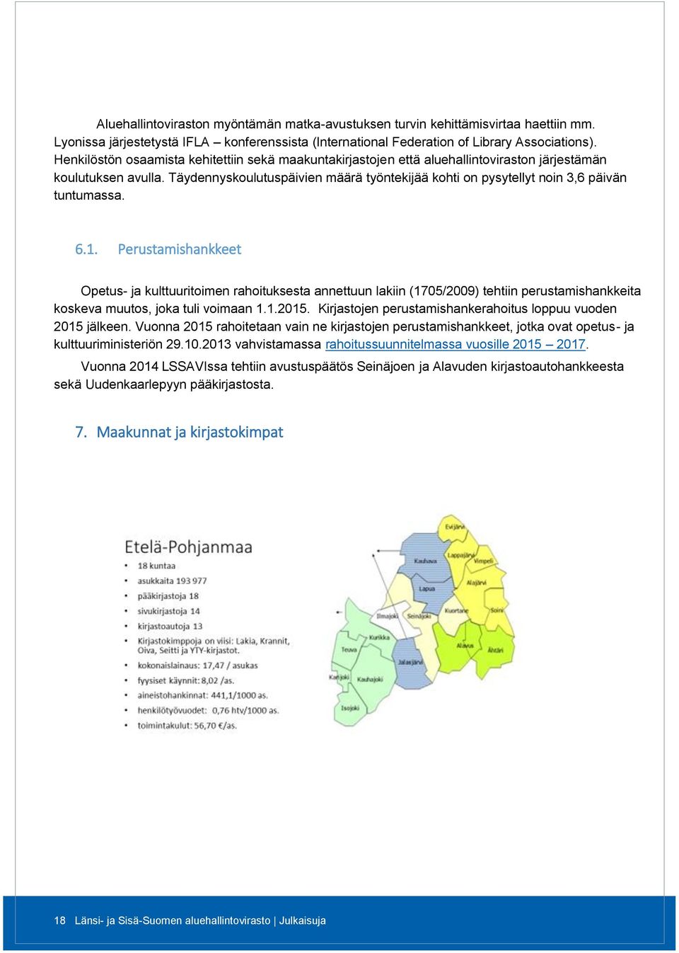 Täydennyskoulutuspäivien määrä työntekijää kohti on pysytellyt noin 3,6 päivän tuntumassa. 6.1.