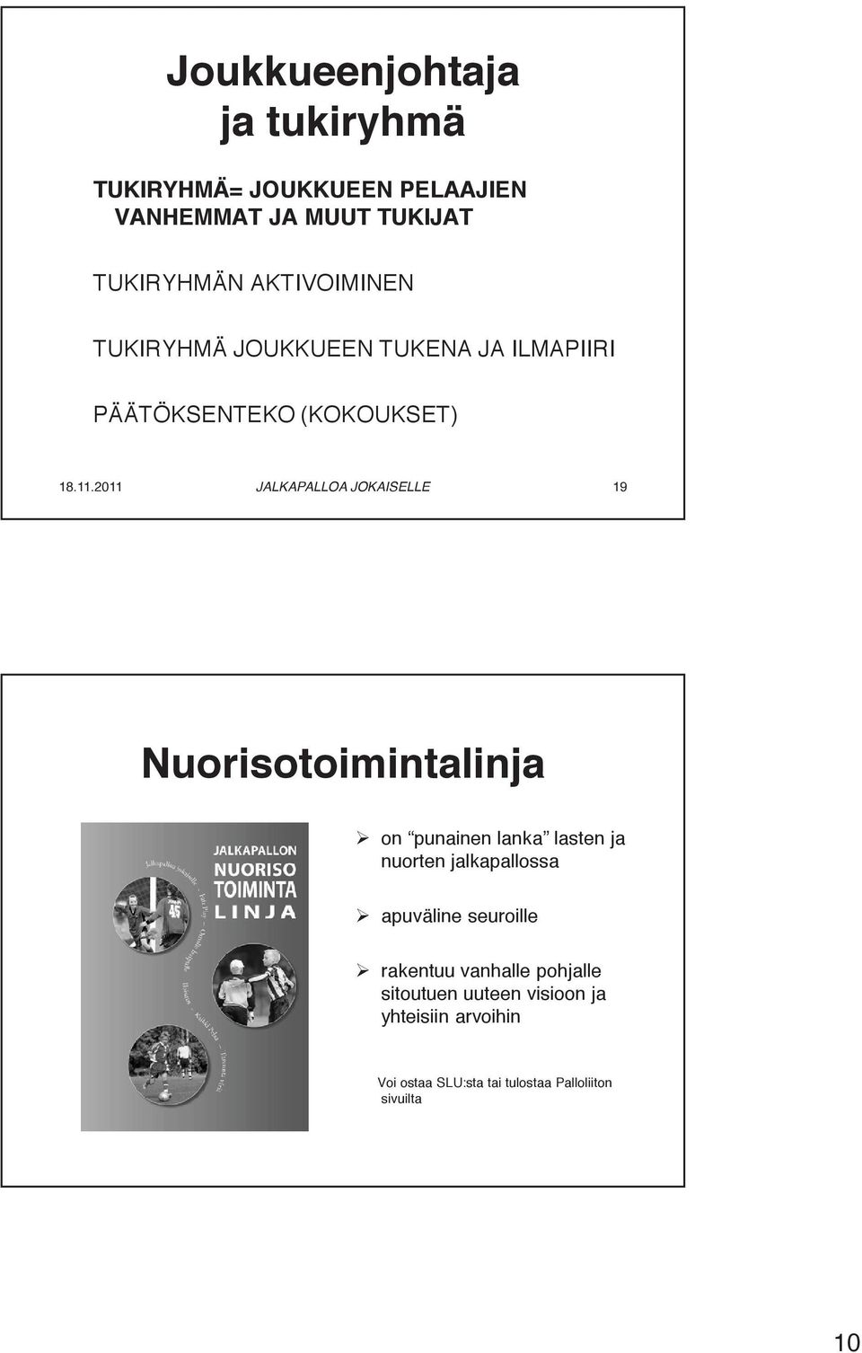 Nuorisotoimintalinja on punainen lanka lasten ja nuorten jalkapallossa apuväline seuroille rakentuu