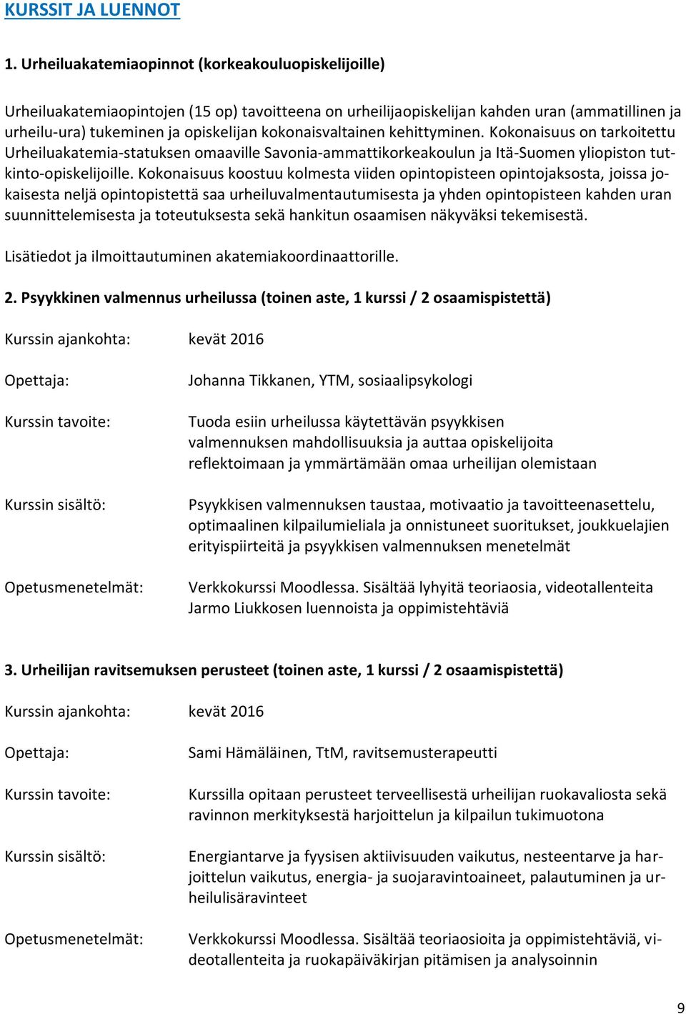 kokonaisvaltainen kehittyminen. Kokonaisuus on tarkoitettu Urheiluakatemia-statuksen omaaville Savonia-ammattikorkeakoulun ja Itä-Suomen yliopiston tutkinto-opiskelijoille.