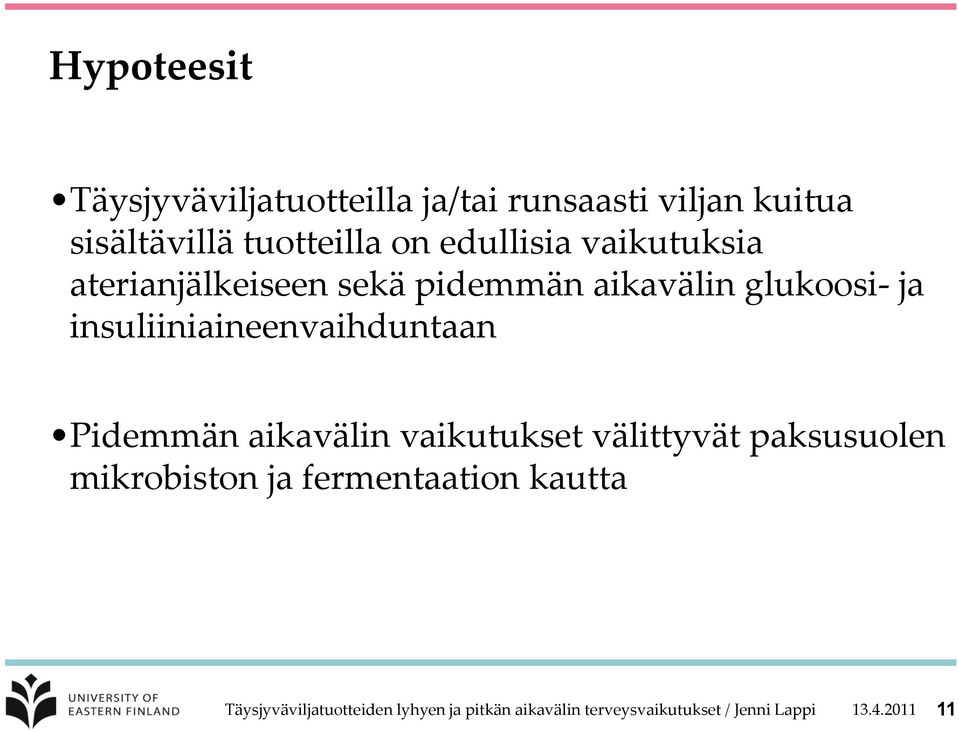 insuliiniaineenvaihduntaan Pidemmän aikavälin vaikutukset välittyvät paksusuolen mikrobiston ja