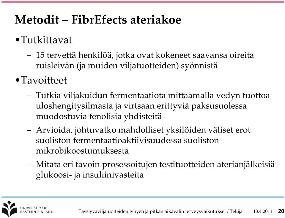 yhdisteitä Arvioida, johtuvatko mahdolliset yksilöiden väliset erot suoliston fermentaatioaktiivisuudessa suoliston mikrobikoostumuksesta Mitata eri tavoin