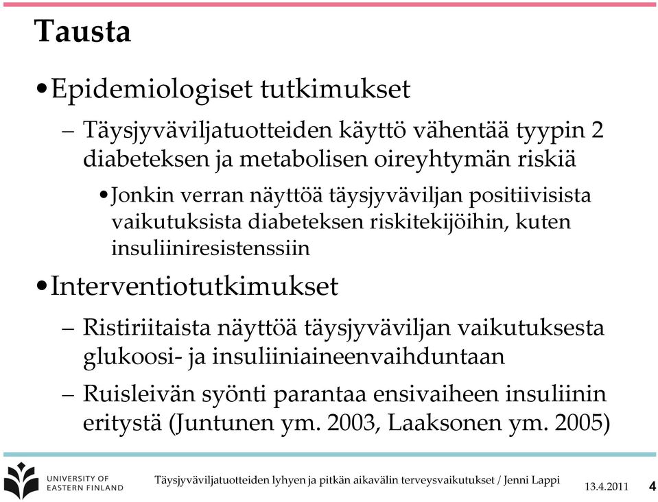 Ristiriitaista näyttöä täysjyväviljan vaikutuksesta glukoosi- ja insuliiniaineenvaihduntaan Ruisleivän syönti parantaa ensivaiheen