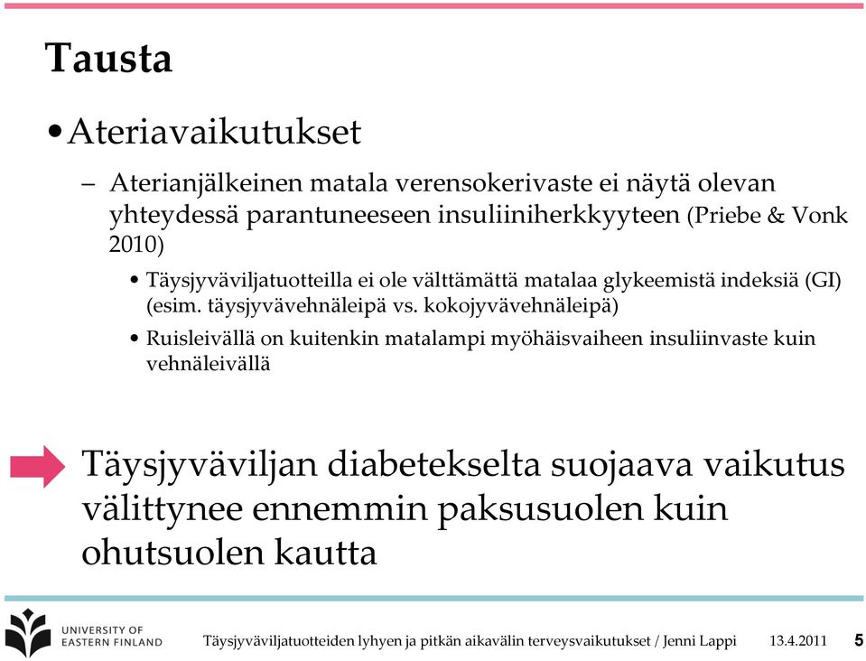 kokojyvävehnäleipä) Ruisleivällä on kuitenkin matalampi myöhäisvaiheen insuliinvaste kuin vehnäleivällä Täysjyväviljan diabetekselta