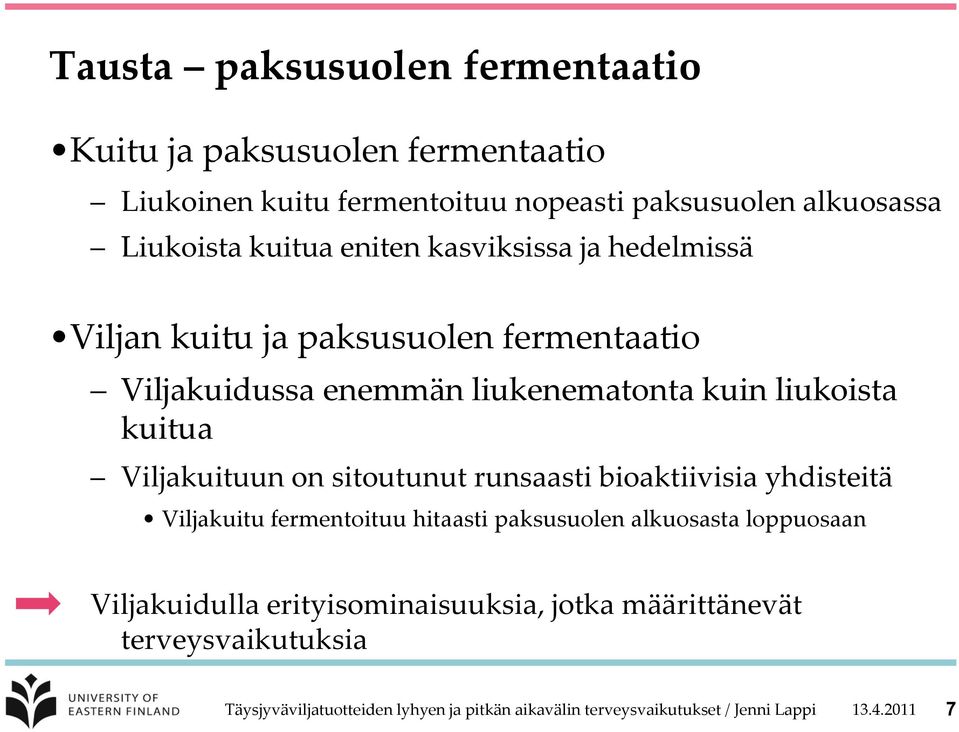 Viljakuituun on sitoutunut runsaasti bioaktiivisia yhdisteitä Viljakuitu fermentoituu hitaasti paksusuolen alkuosasta loppuosaan Viljakuidulla