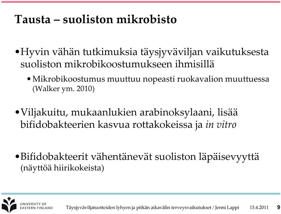 2010) Viljakuitu, mukaanlukien arabinoksylaani, lisää bifidobakteerien kasvua rottakokeissa ja in vitro