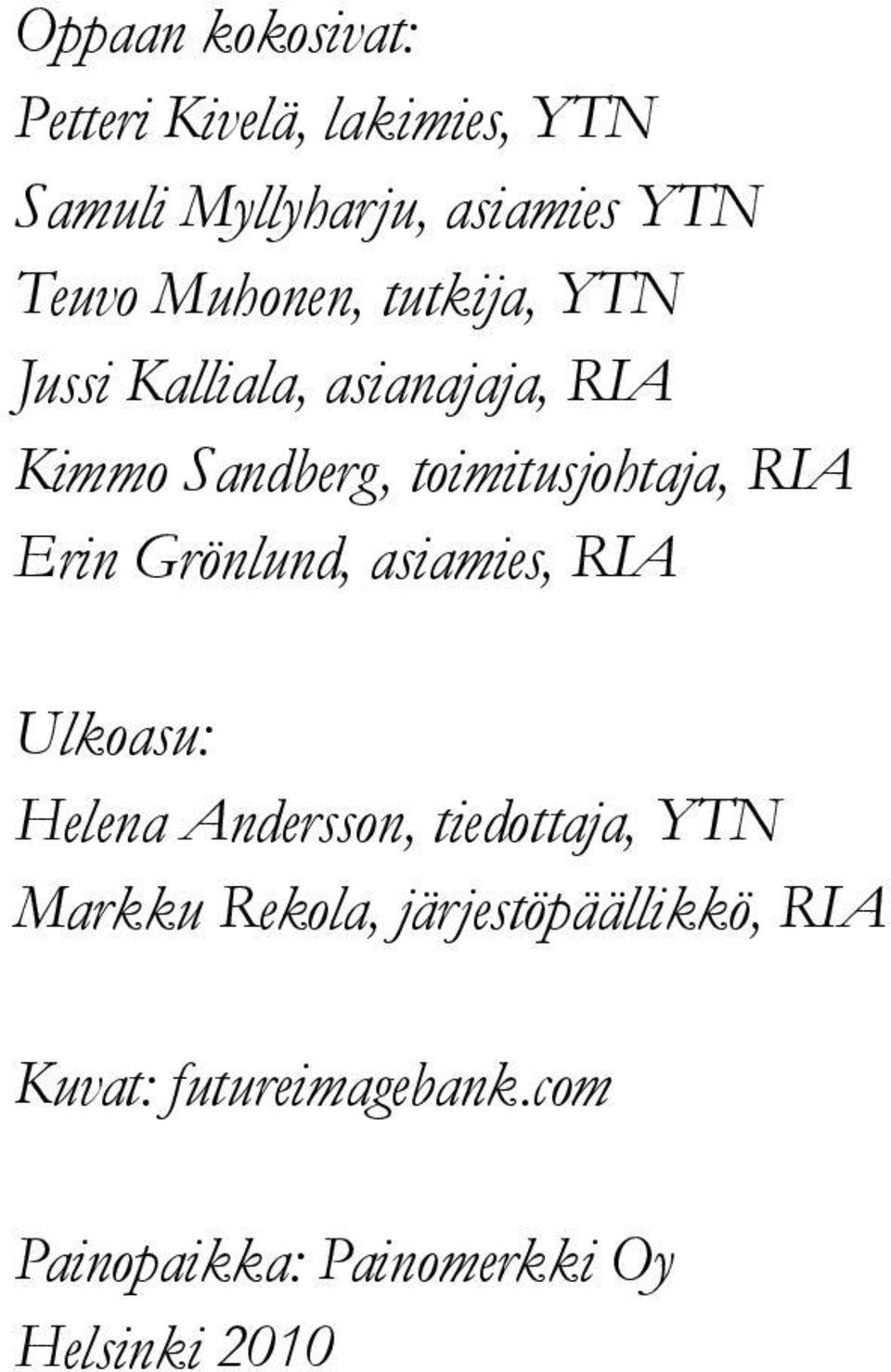 RIA Erin Grönlund, asiamies, RIA Ulkoasu: Helena Andersson, tiedottaja, YTN Markku