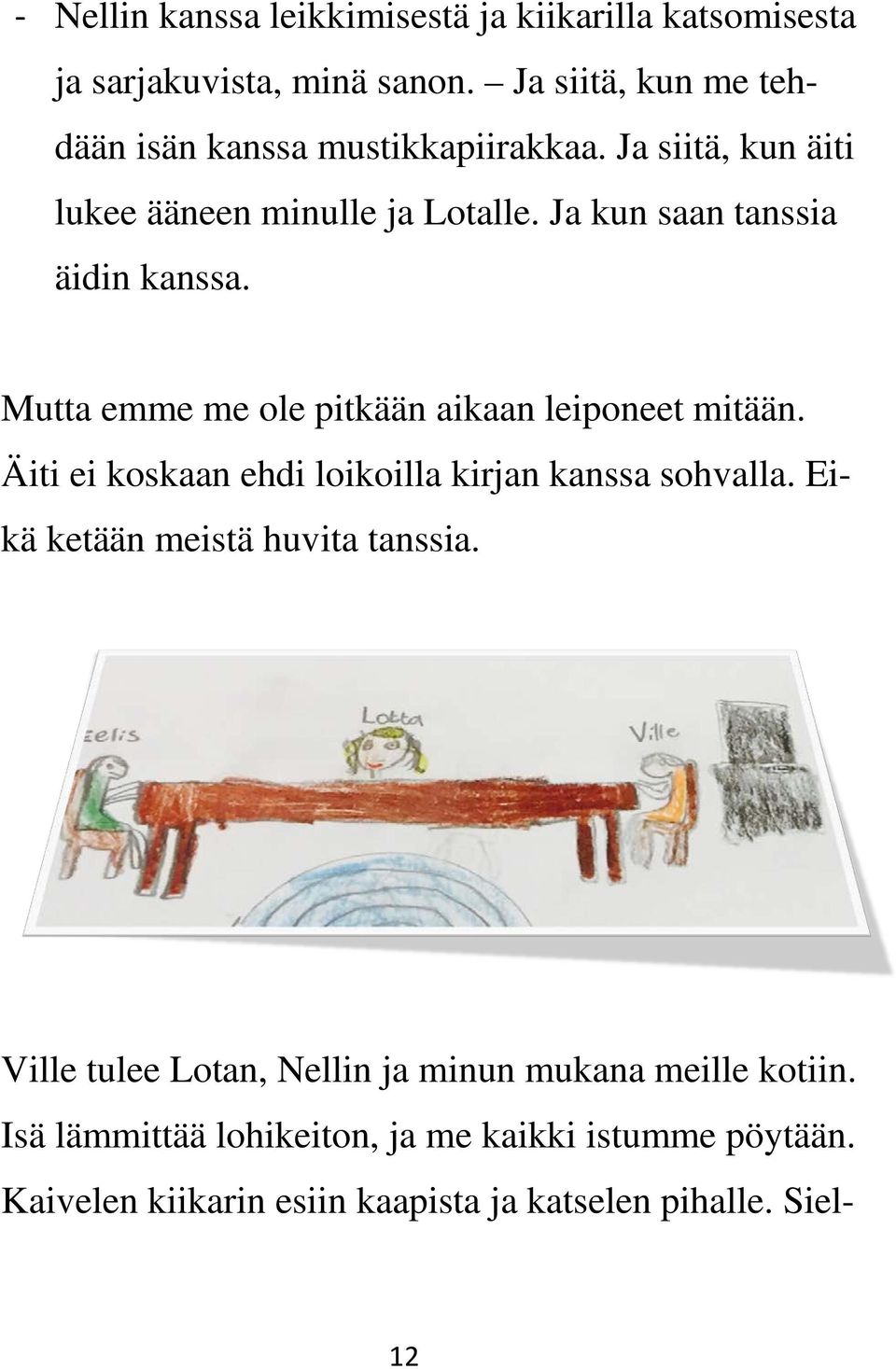 Ja kun saan tanssia äidin kanssa. Mutta emme me ole pitkään aikaan leiponeet mitään.