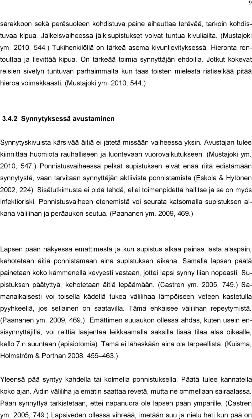 Jotkut kokevat reisien sivelyn tuntuvan parhaimmalta kun taas toisten mielestä ristiselkää pitää hieroa voimakkaasti. (Mustajoki ym. 2010, 544