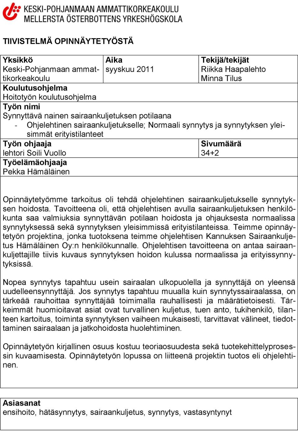 Hämäläinen Sivumäärä 34+2 Opinnäytetyömme tarkoitus oli tehdä ohjelehtinen sairaankuljetukselle synnytyksen hoidosta.