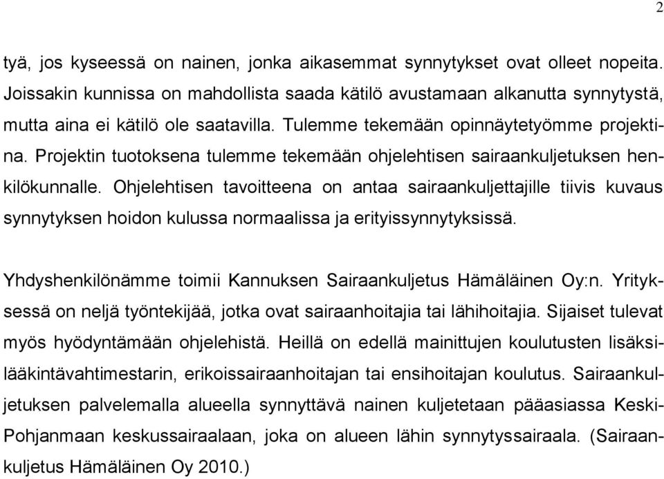 Ohjelehtisen tavoitteena on antaa sairaankuljettajille tiivis kuvaus synnytyksen hoidon kulussa normaalissa ja erityissynnytyksissä. Yhdyshenkilönämme toimii Kannuksen Sairaankuljetus Hämäläinen Oy:n.