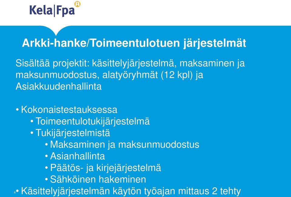 Kokonaistestauksessa Toimeentulotukijärjestelmä Tukijärjestelmistä Maksaminen ja