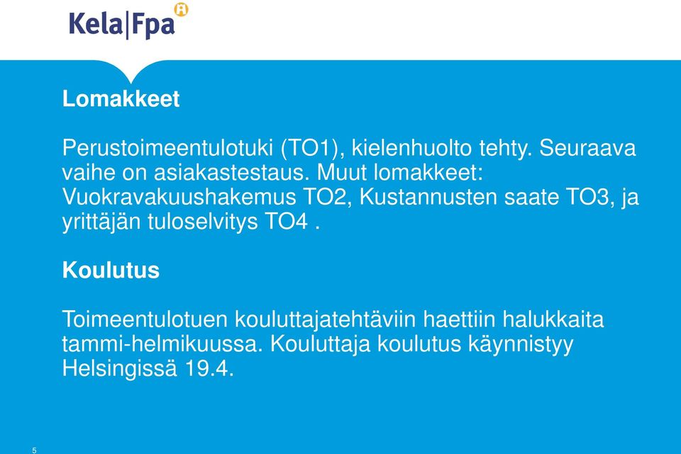 Muut lomakkeet: Vuokravakuushakemus TO2, Kustannusten saate TO3, ja yrittäjän