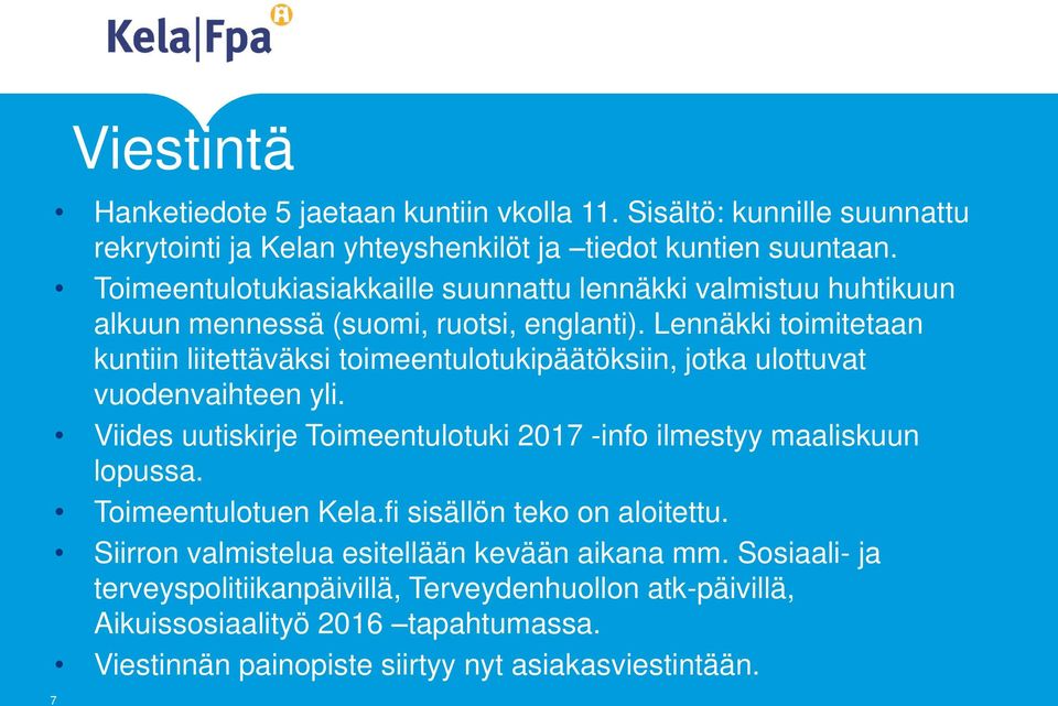 Lennäkki toimitetaan kuntiin liitettäväksi toimeentulotukipäätöksiin, jotka ulottuvat vuodenvaihteen yli.