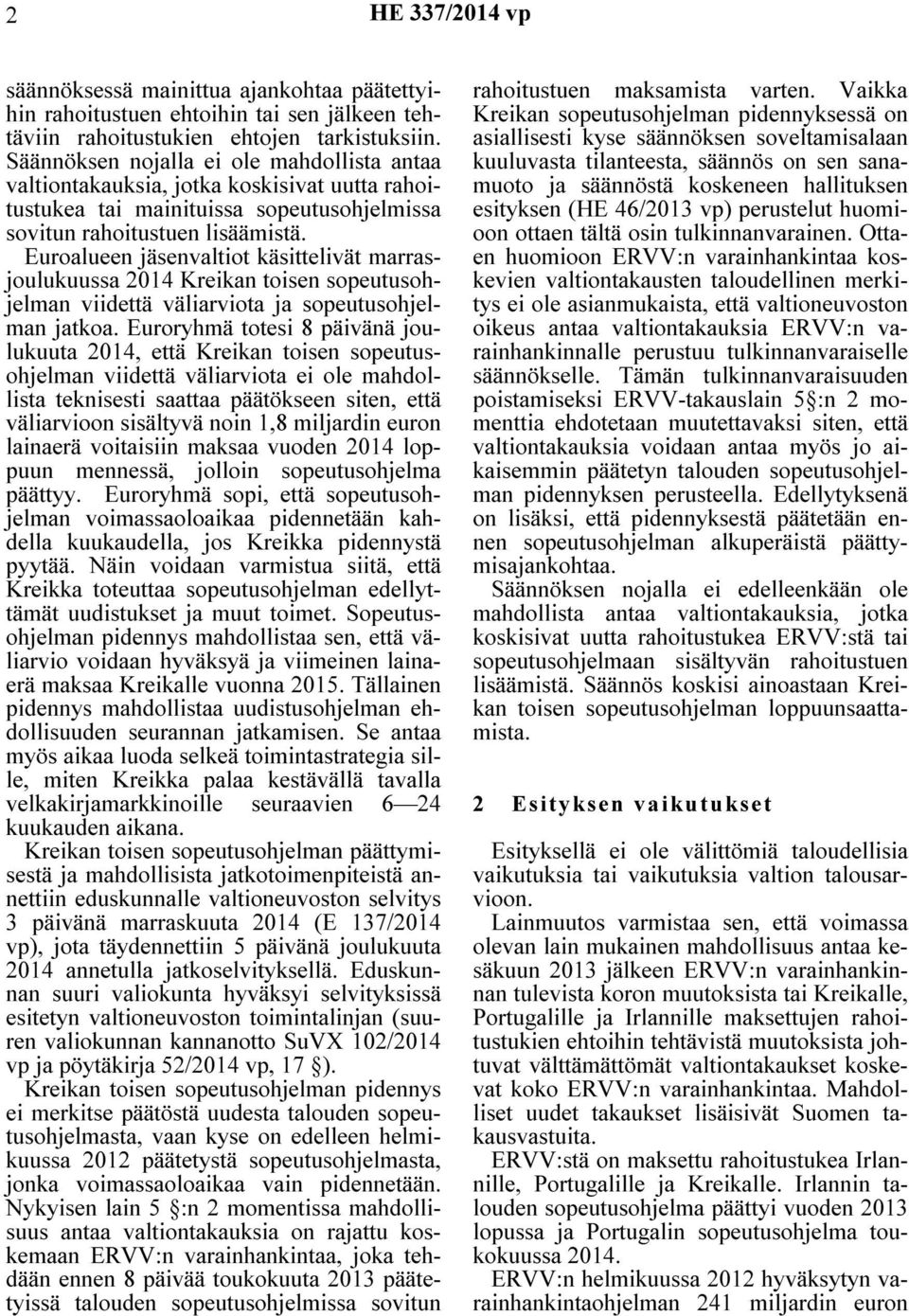 Euroalueen jäsenvaltiot käsittelivät marrasjoulukuussa 2014 Kreikan toisen sopeutusohjelman viidettä väliarviota ja sopeutusohjelman jatkoa.