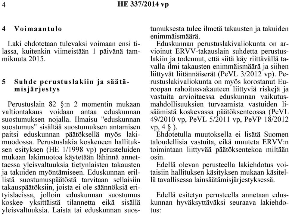 Ilmaisu "eduskunnan suostumus" sisältää suostumuksen antamisen paitsi eduskunnan päätöksellä myös lakimuodossa.