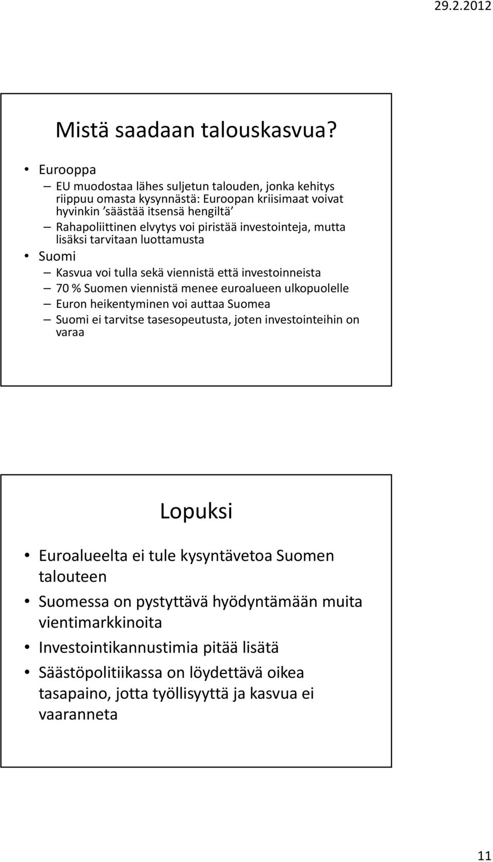 piristää investointeja, mutta lisäksi tarvitaan luottamusta Suomi Kasvua voi tulla sekä viennistä että investoinneista 70 % Suomen viennistä menee euroalueen ulkopuolelle Euron