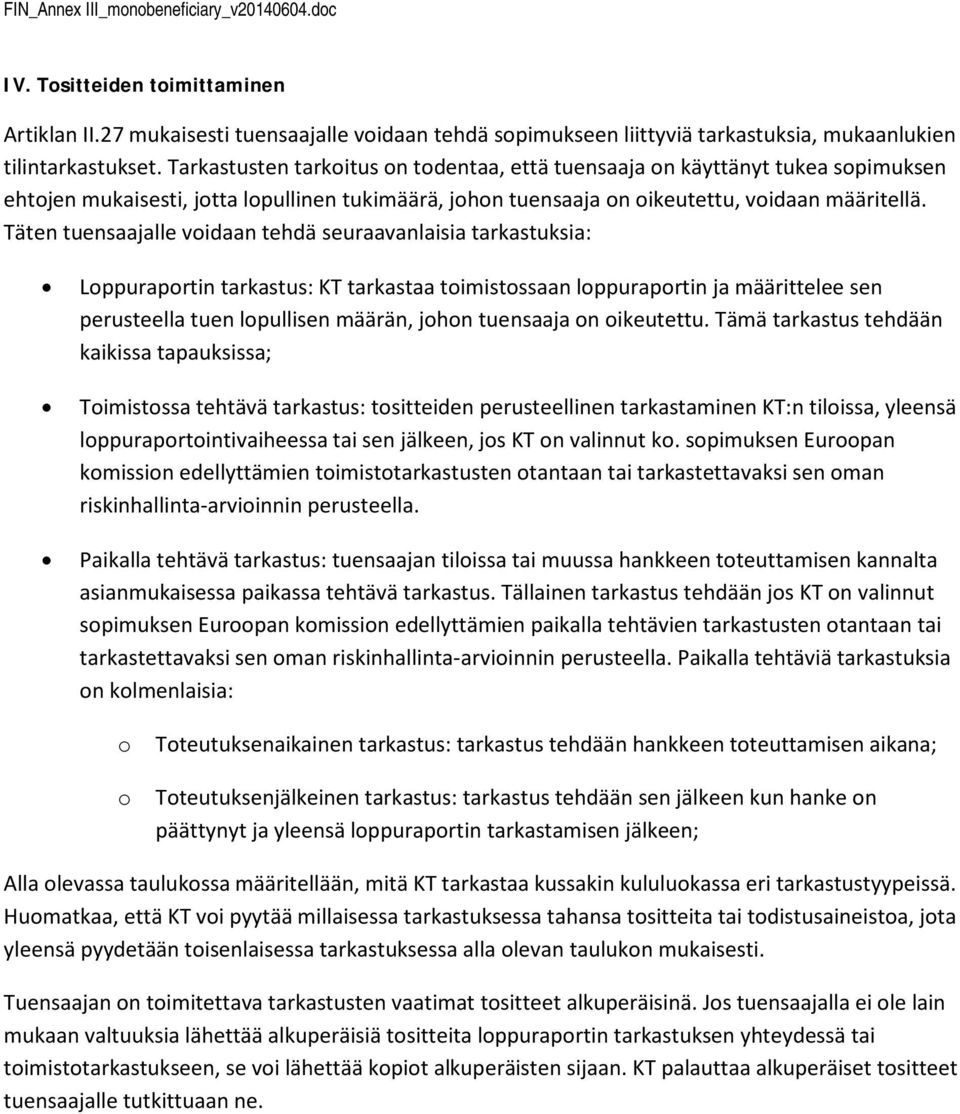 Täten tuensaajalle vidaan tehdä seuraavanlaisia tarkastuksia: Lppuraprtin tarkastus: KT tarkastaa timistssaan lppuraprtin ja määrittelee sen perusteella tuen lpullisen määrän, jhn tuensaaja n