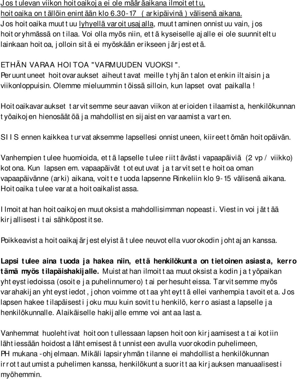 Voi olla myös niin, että kyseiselle ajalle ei ole suunniteltu lainkaan hoitoa, jolloin sitä ei myöskään erikseen järjestetä. ETHÄN VARAA HOITOA "VARMUUDEN VUOKSI".