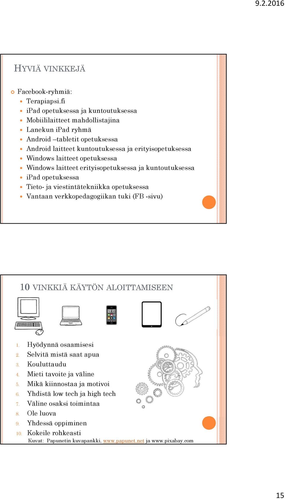laitteet opetuksessa Windows laitteet erityisopetuksessa ja kuntoutuksessa ipad opetuksessa Tieto- ja viestintätekniikka opetuksessa Vantaan verkkopedagogiikan tuki (FB -sivu) 10