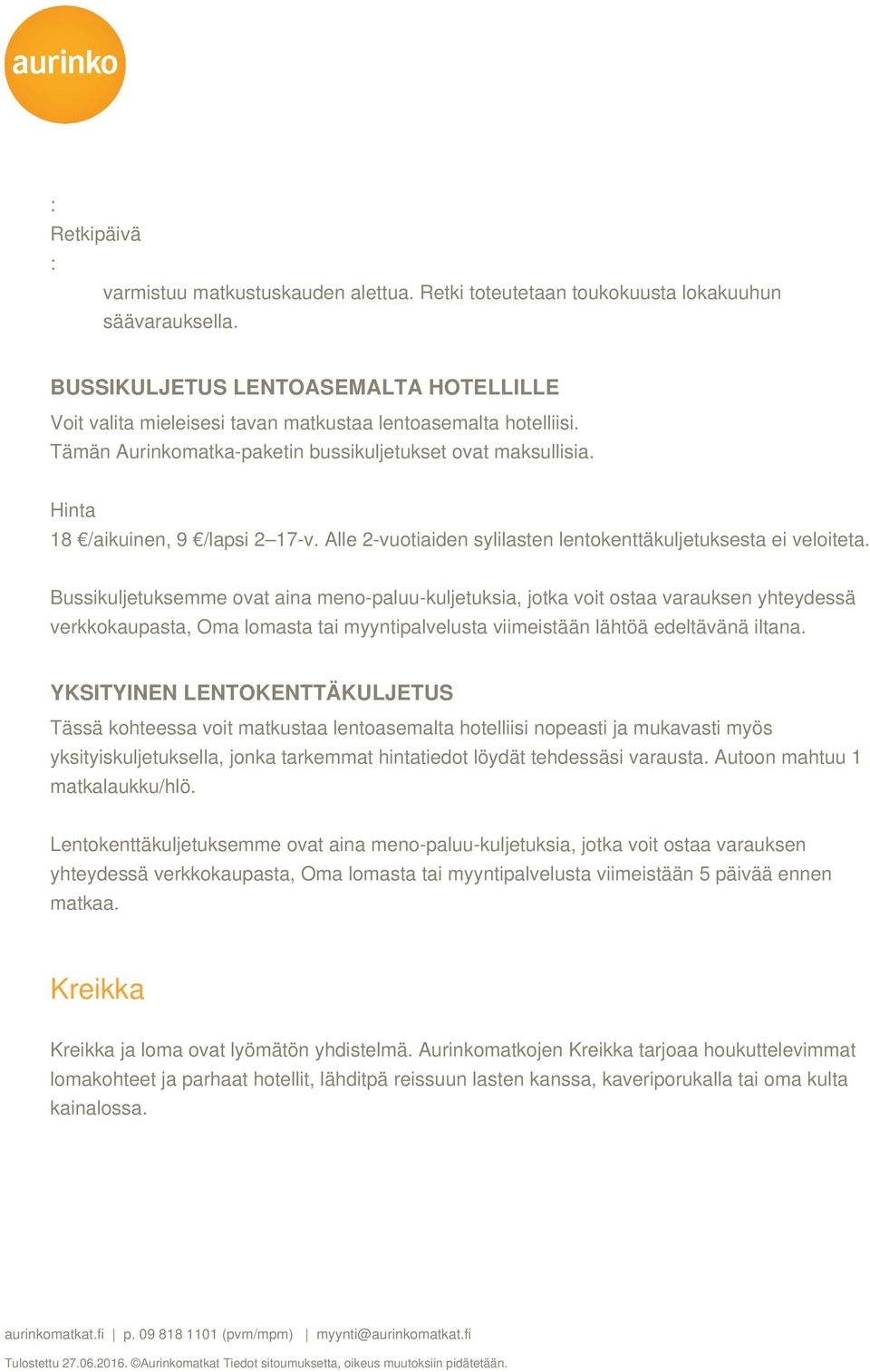 Hinta 18 /aikuinen, 9 /lapsi 2 17-v. Alle 2-vuotiaiden sylilasten lentokenttäkuljetuksesta ei veloiteta.