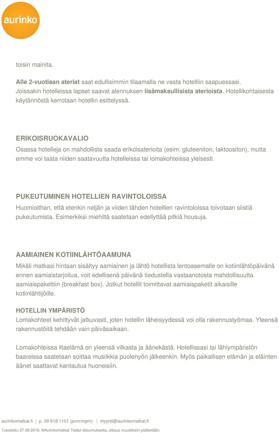 gluteeniton, laktoositon), mutta emme voi taata niiden saatavuutta hotelleissa tai lomakohteissa yleisesti.