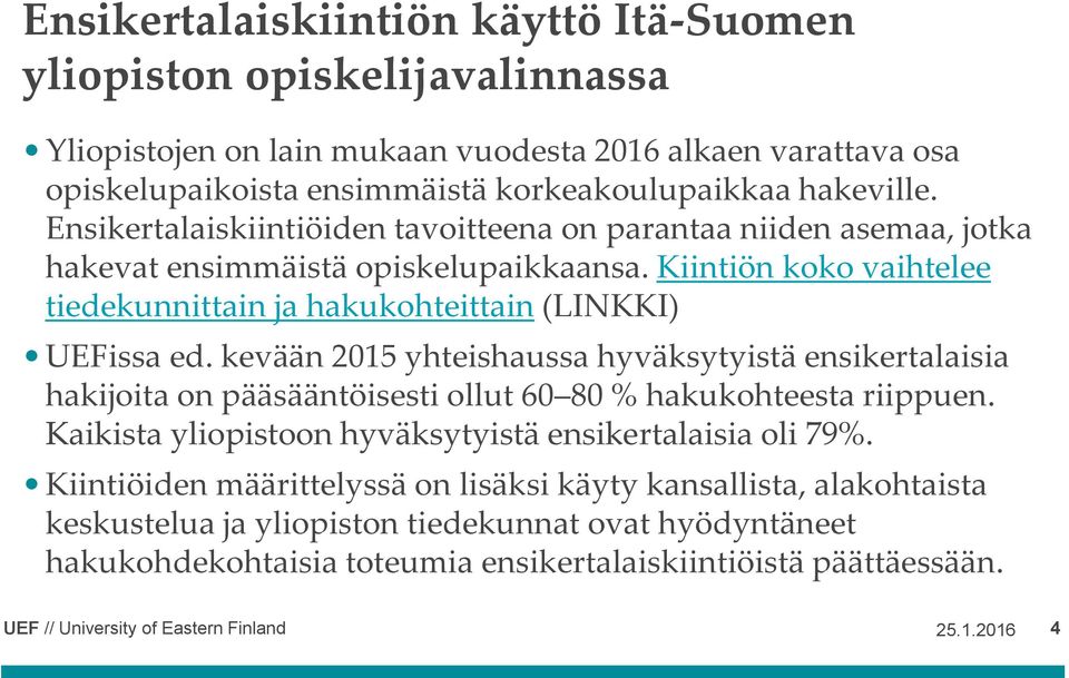 Kiintiön koko vaihtelee tiedekunnittain ja hakukohteittain (LINKKI) UEFissa ed.