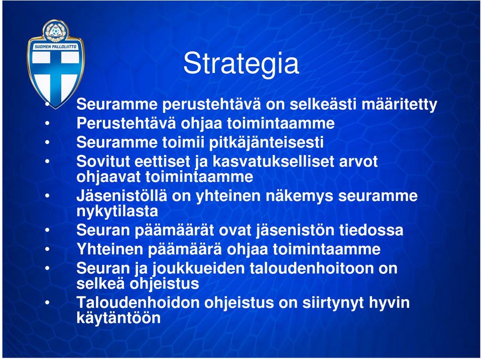 näkemys seuramme nykytilasta Seuran päämäärät ovat jäsenistön tiedossa Yhteinen päämäärä ohjaa toimintaamme