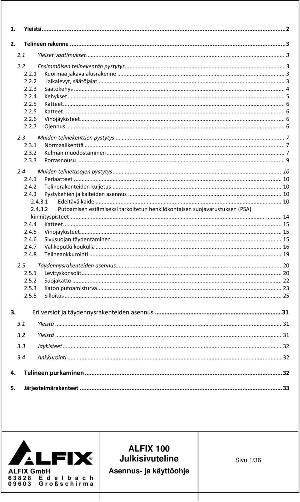 .. 7 2.3.3 Porrasnousu... 9 2.4 Muiden telinetasojen pystytys... 10 2.4.1 Periaatteet... 10 2.4.2 Telinerakenteiden kuljetus... 10 2.4.3 Pystykehien ja kaiteiden asennus... 10 2.4.3.1 Edeltävä kaide.