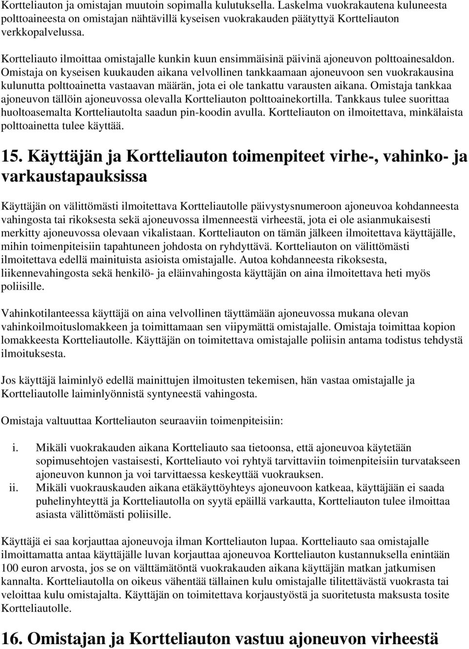 Omistaja on kyseisen kuukauden aikana velvollinen tankkaamaan ajoneuvoon sen vuokrakausina kulunutta polttoainetta vastaavan määrän, jota ei ole tankattu varausten aikana.