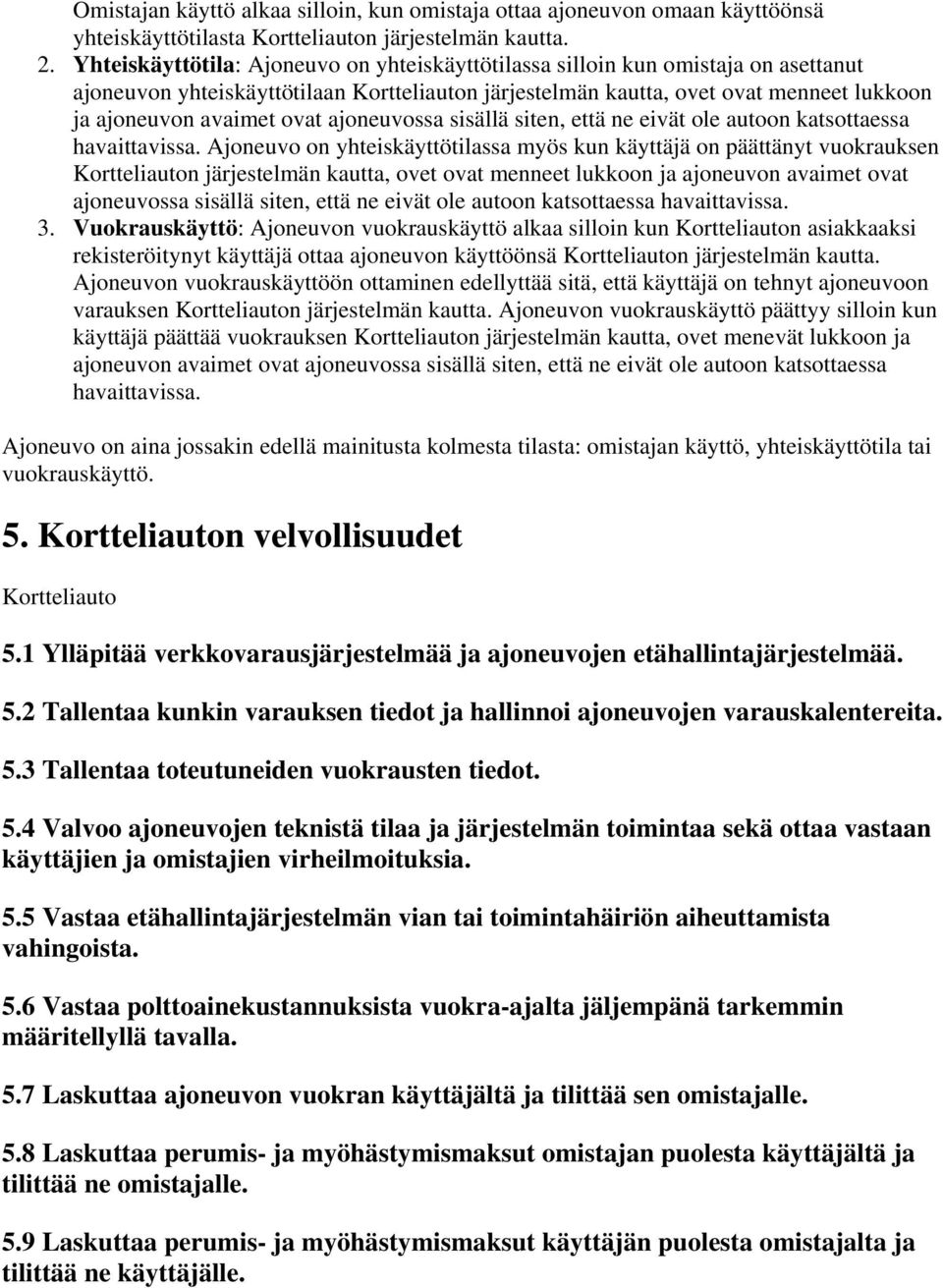 ajoneuvossa sisällä siten, että ne eivät ole autoon katsottaessa havaittavissa.