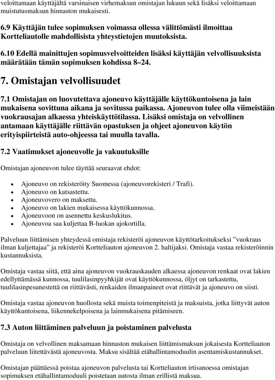 10 Edellä mainittujen sopimusvelvoitteiden lisäksi käyttäjän velvollisuuksista määrätään tämän sopimuksen kohdissa 8 24. 7. Omistajan velvollisuudet 7.