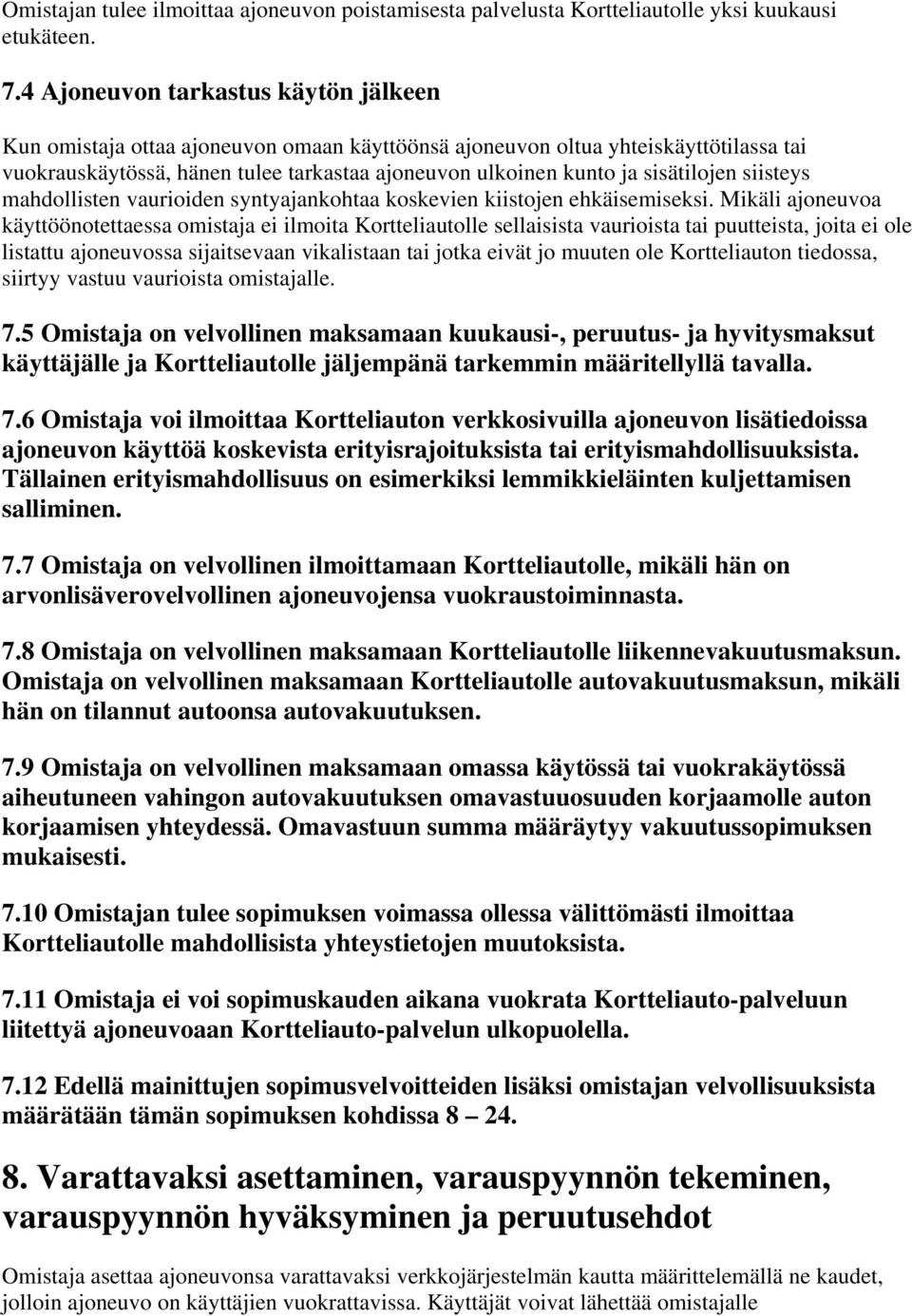 sisätilojen siisteys mahdollisten vaurioiden syntyajankohtaa koskevien kiistojen ehkäisemiseksi.