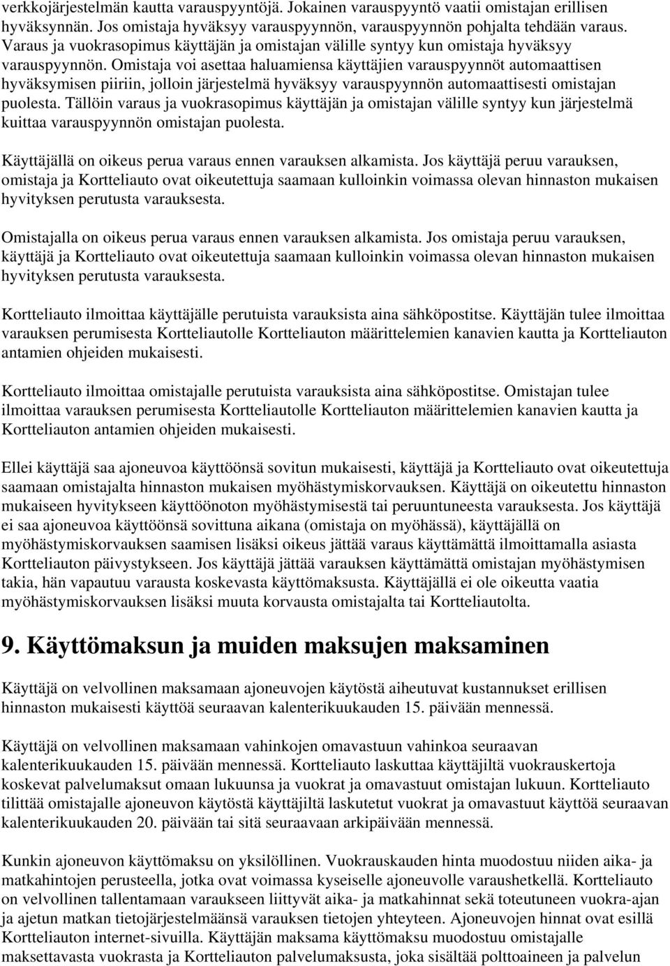 Omistaja voi asettaa haluamiensa käyttäjien varauspyynnöt automaattisen hyväksymisen piiriin, jolloin järjestelmä hyväksyy varauspyynnön automaattisesti omistajan puolesta.