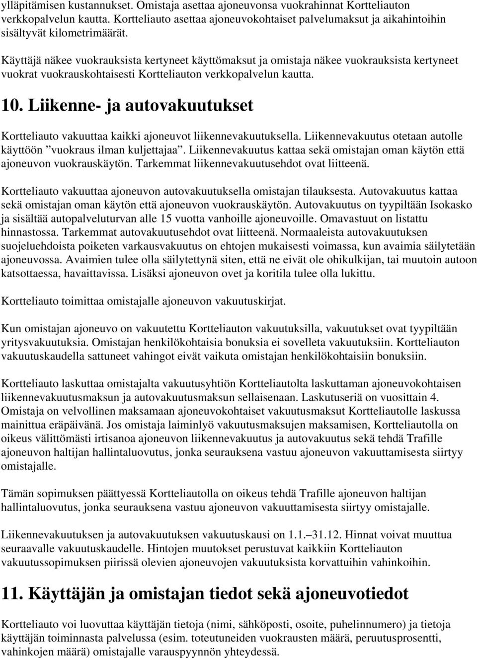 Käyttäjä näkee vuokrauksista kertyneet käyttömaksut ja omistaja näkee vuokrauksista kertyneet vuokrat vuokrauskohtaisesti Kortteliauton verkkopalvelun kautta. 10.