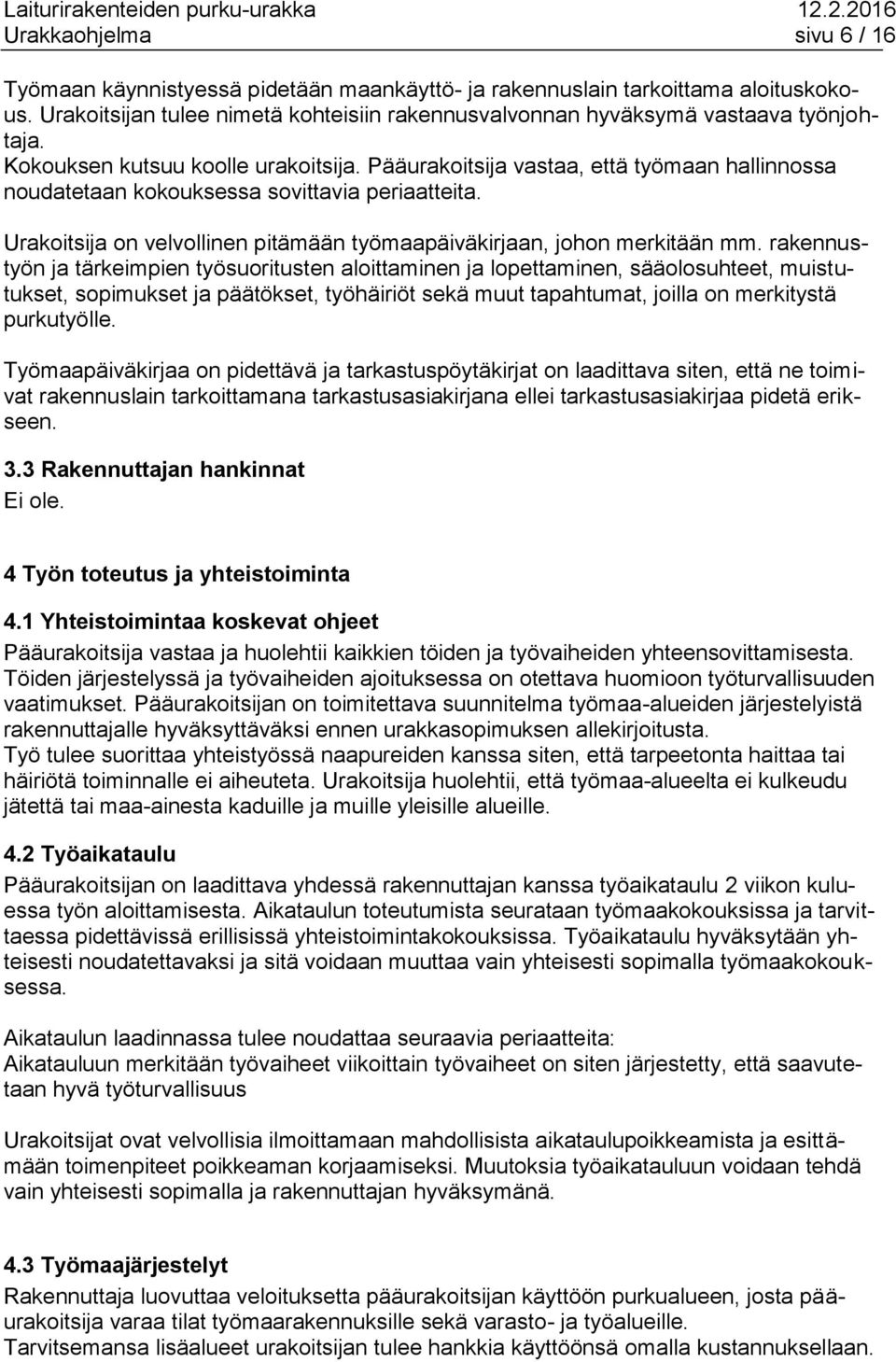 Urakoitsija on velvollinen pitämään työmaapäiväkirjaan, johon merkitään mm.