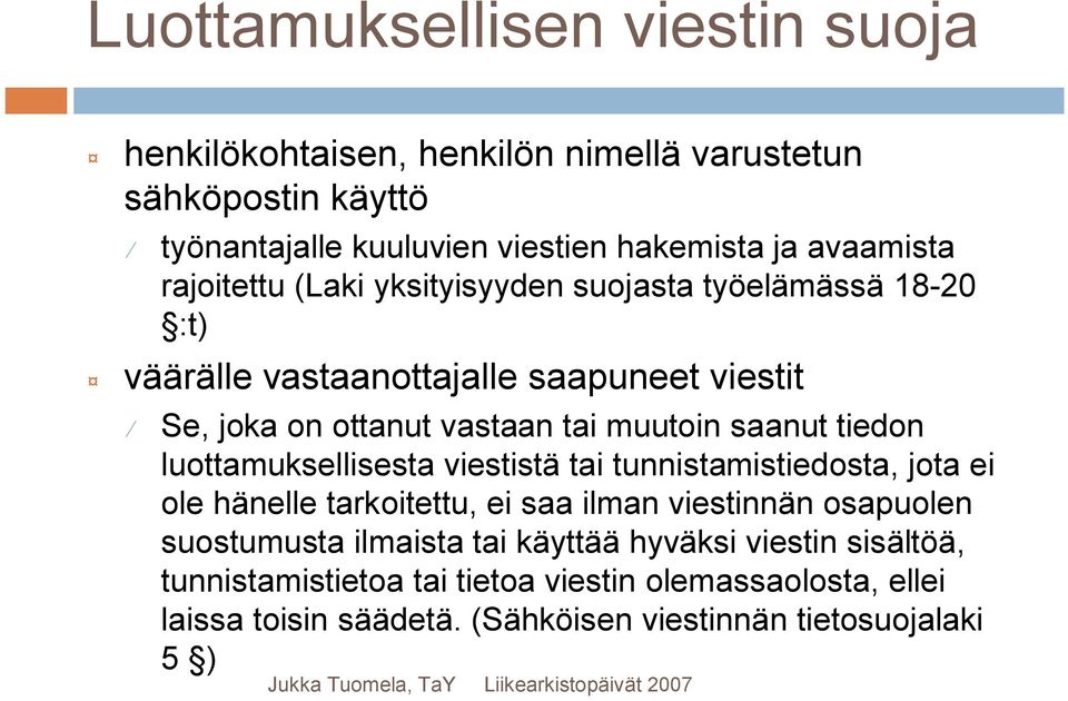 tiedon luottamuksellisesta viestistä tai tunnistamistiedosta, jota ei ole hänelle tarkoitettu, ei saa ilman viestinnän osapuolen suostumusta ilmaista tai