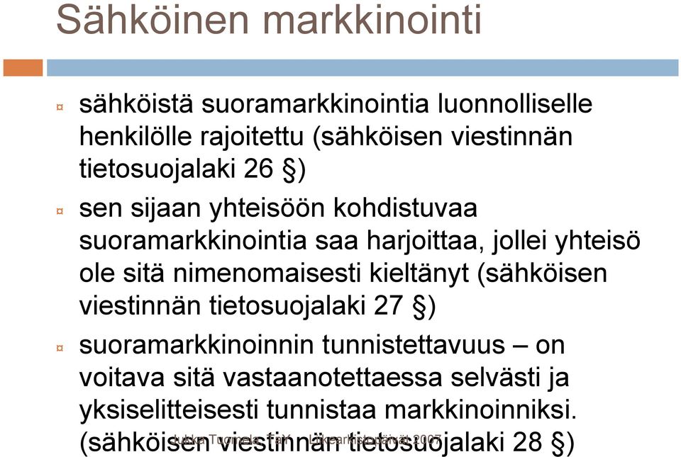 nimenomaisesti kieltänyt (sähköisen viestinnän tietosuojalaki 27 ) suoramarkkinoinnin tunnistettavuus on voitava