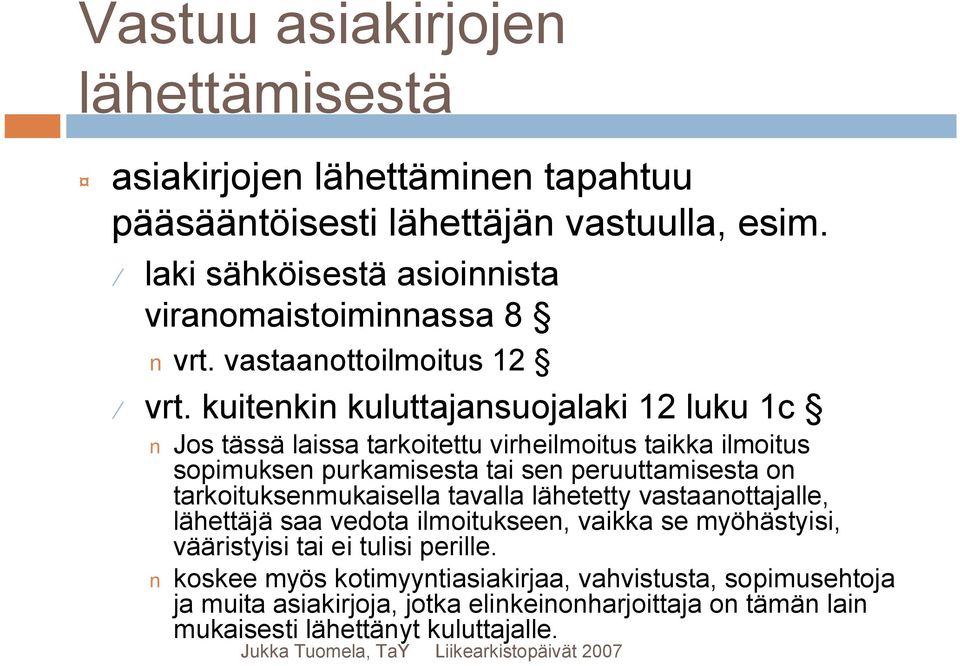 kuitenkin kuluttajansuojalaki 12 luku 1c Jos tässä laissa tarkoitettu virheilmoitus taikka ilmoitus sopimuksen purkamisesta tai sen peruuttamisesta on