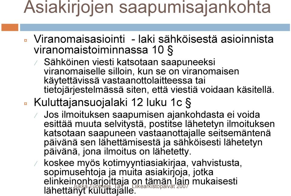 Kuluttajansuojalaki 12 luku 1c Jos ilmoituksen saapumisen ajankohdasta ei voida esittää muuta selvitystä, postitse lähetetyn ilmoituksen katsotaan saapuneen vastaanottajalle