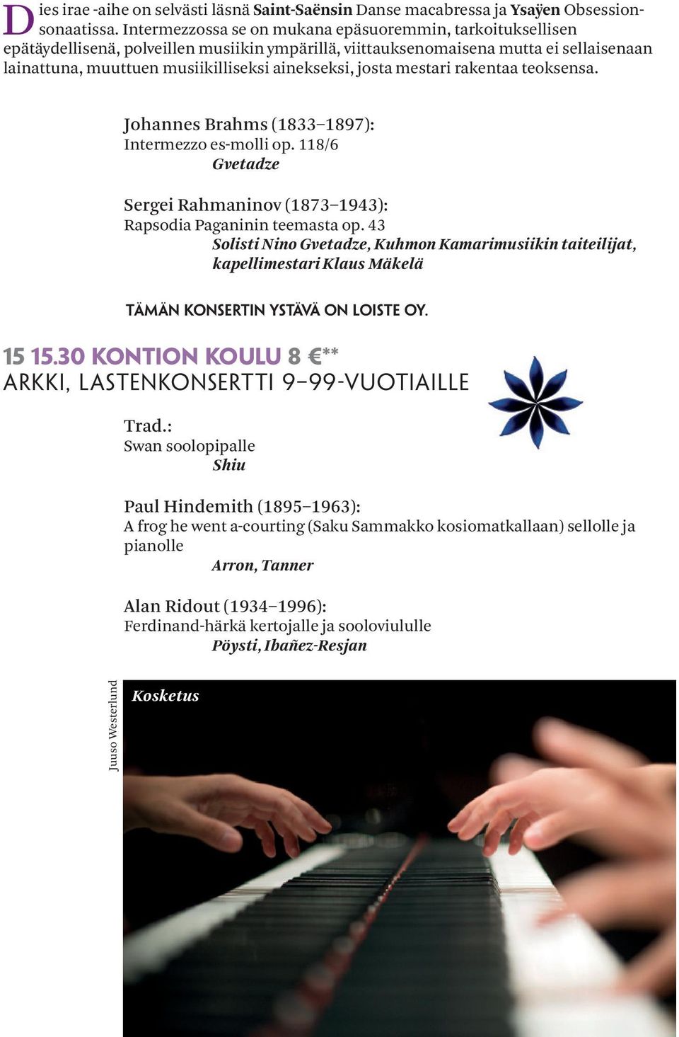 josta mestari rakentaa teoksensa. Johannes Brahms (1833 1897): Intermezzo es-molli op. 118/6 Gvetadze Sergei Rahmaninov (1873 1943): Rapsodia Paganinin teemasta op.