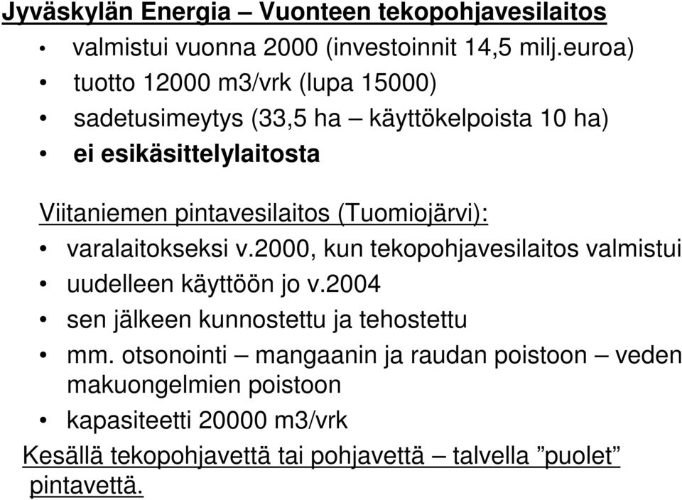 pintavesilaitos (Tuomiojärvi): varalaitokseksi v.2000, kun tekopohjavesilaitos valmistui uudelleen käyttöön jo v.