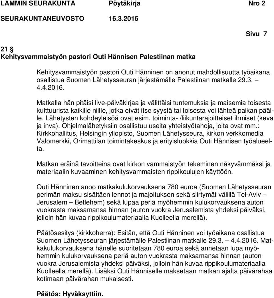 Matkalla hän pitäisi live-päiväkirjaa ja välittäisi tuntemuksia ja maisemia toisesta kulttuurista kaikille niille, jotka eivät itse syystä tai toisesta voi lähteä paikan päälle.