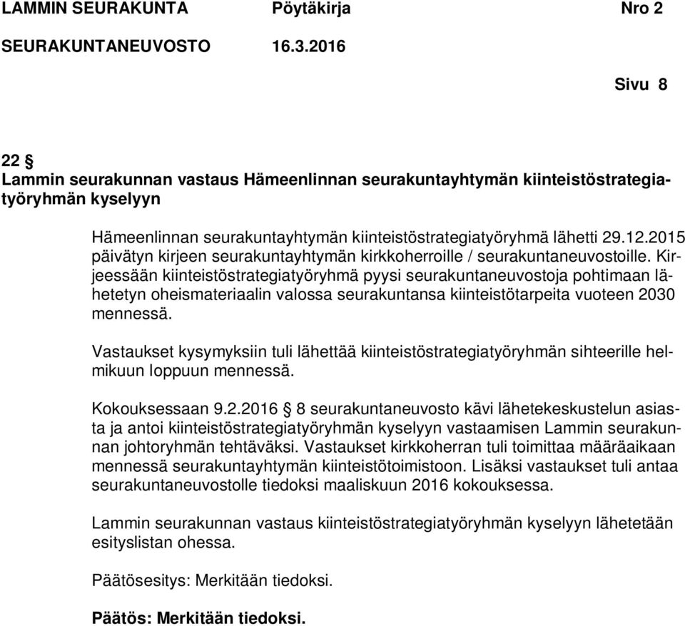 Kirjeessään kiinteistöstrategiatyöryhmä pyysi seurakuntaneuvostoja pohtimaan lähetetyn oheismateriaalin valossa seurakuntansa kiinteistötarpeita vuoteen 2030 mennessä.
