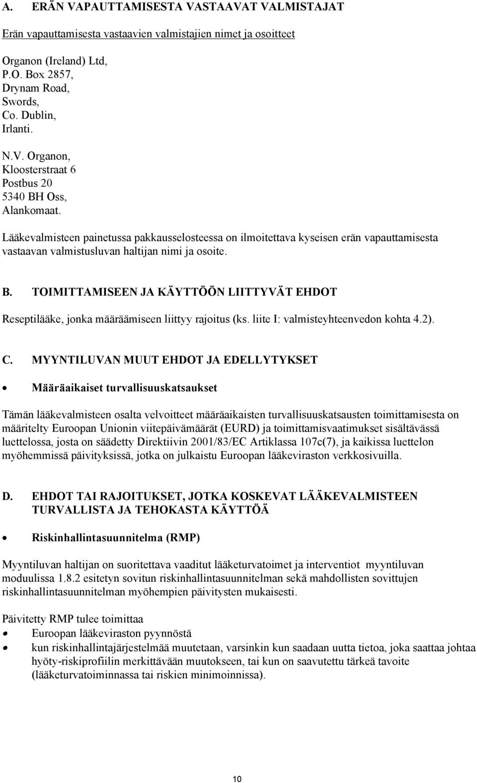 TOIMITTAMISEEN JA KÄYTTÖÖN LIITTYVÄT EHDOT Reseptilääke, jonka määräämiseen liittyy rajoitus (ks. liite I: valmisteyhteenvedon kohta 4.2). C.