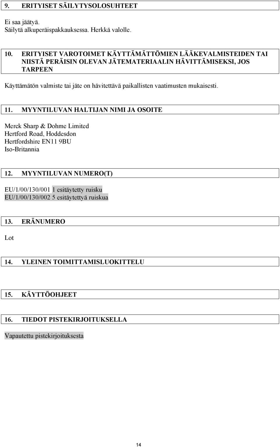 hävitettävä paikallisten vaatimusten mukaisesti. 11.