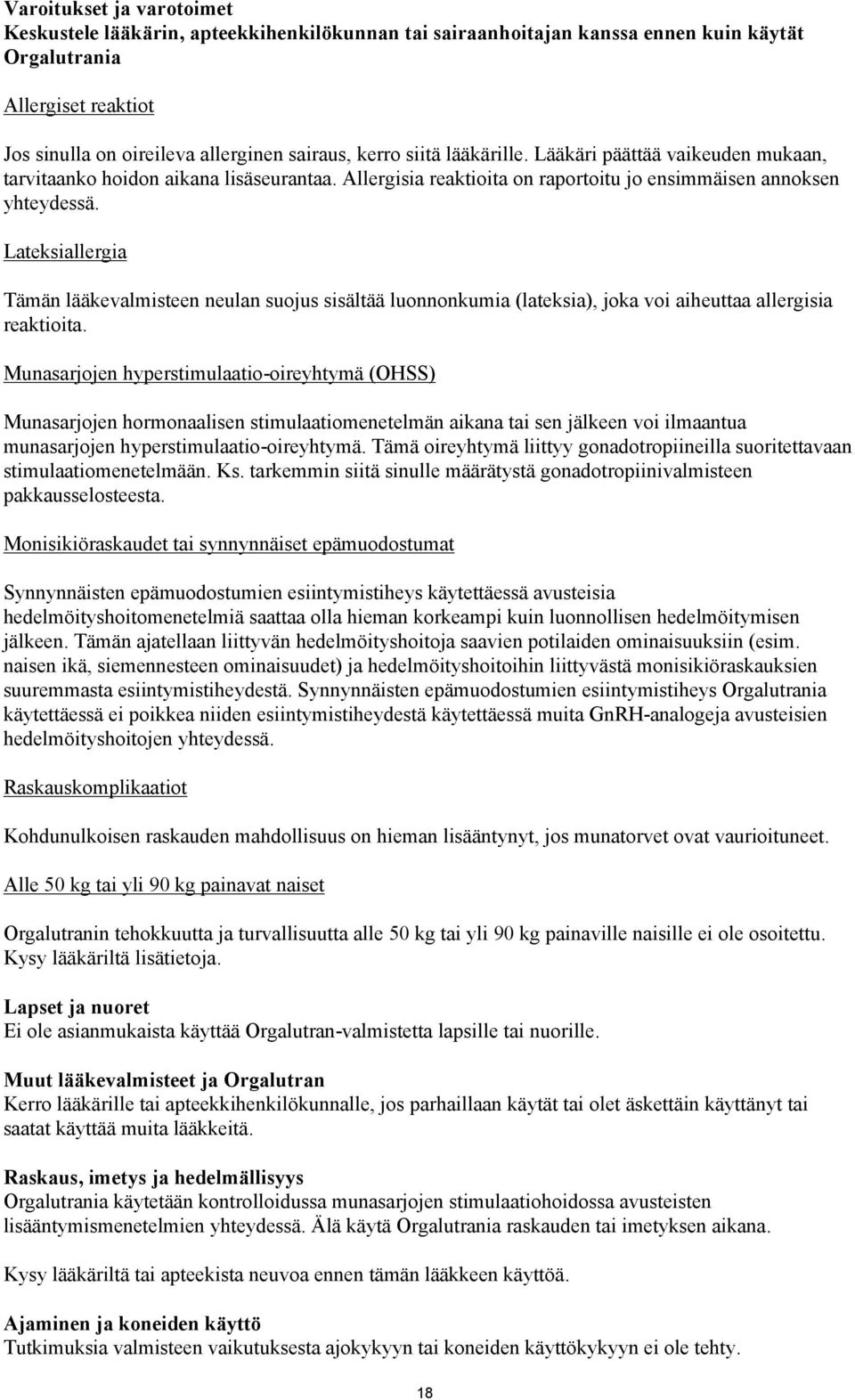 Lateksiallergia Tämän lääkevalmisteen neulan suojus sisältää luonnonkumia (lateksia), joka voi aiheuttaa allergisia reaktioita.