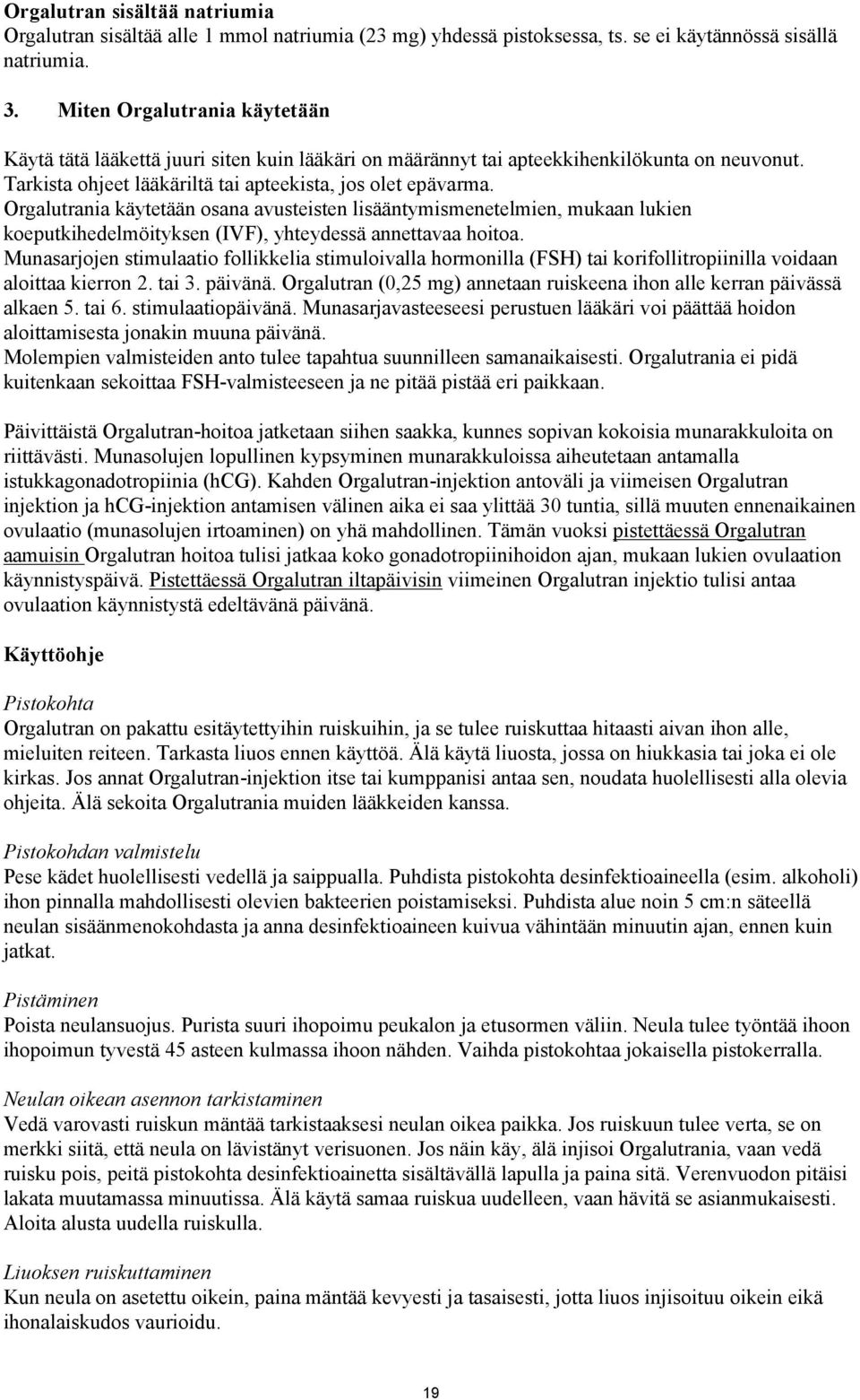 Orgalutrania käytetään osana avusteisten lisääntymismenetelmien, mukaan lukien koeputkihedelmöityksen (IVF), yhteydessä annettavaa hoitoa.