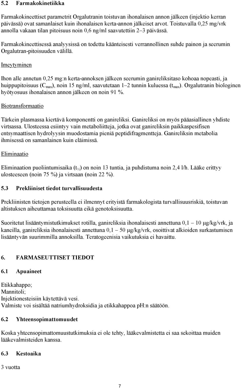 Farmakokineettisessä analyysissä on todettu käänteisesti verrannollinen suhde painon ja seerumin Orgalutran-pitoisuuden välillä.